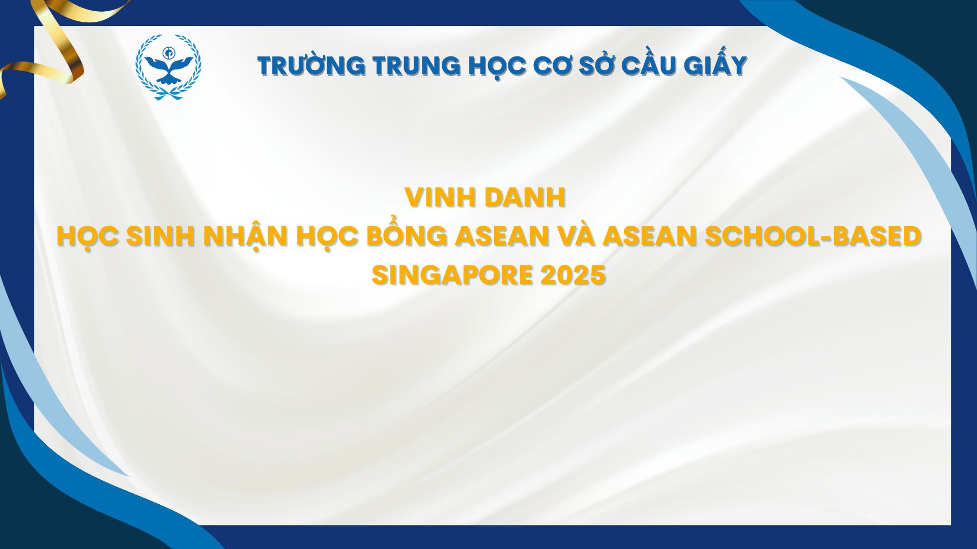 TỎA SÁNG TÀI NĂNG – 8 HỌC SINH THCS CẦU GIẤY VINH DỰ NHẬN HỌC BỔNG ASEAN (SBS) CỦA CHÍNH PHỦ SINGAPORE